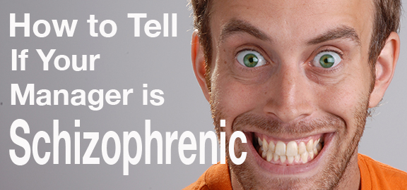 How to Tell if Your Manager is Schizophrenic