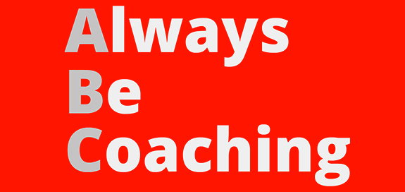 [Video] ABC – Always Be Coaching