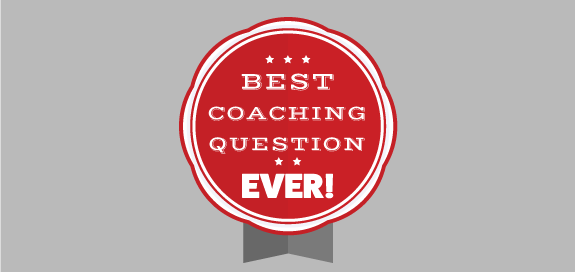 The Best Coaching Question Ever