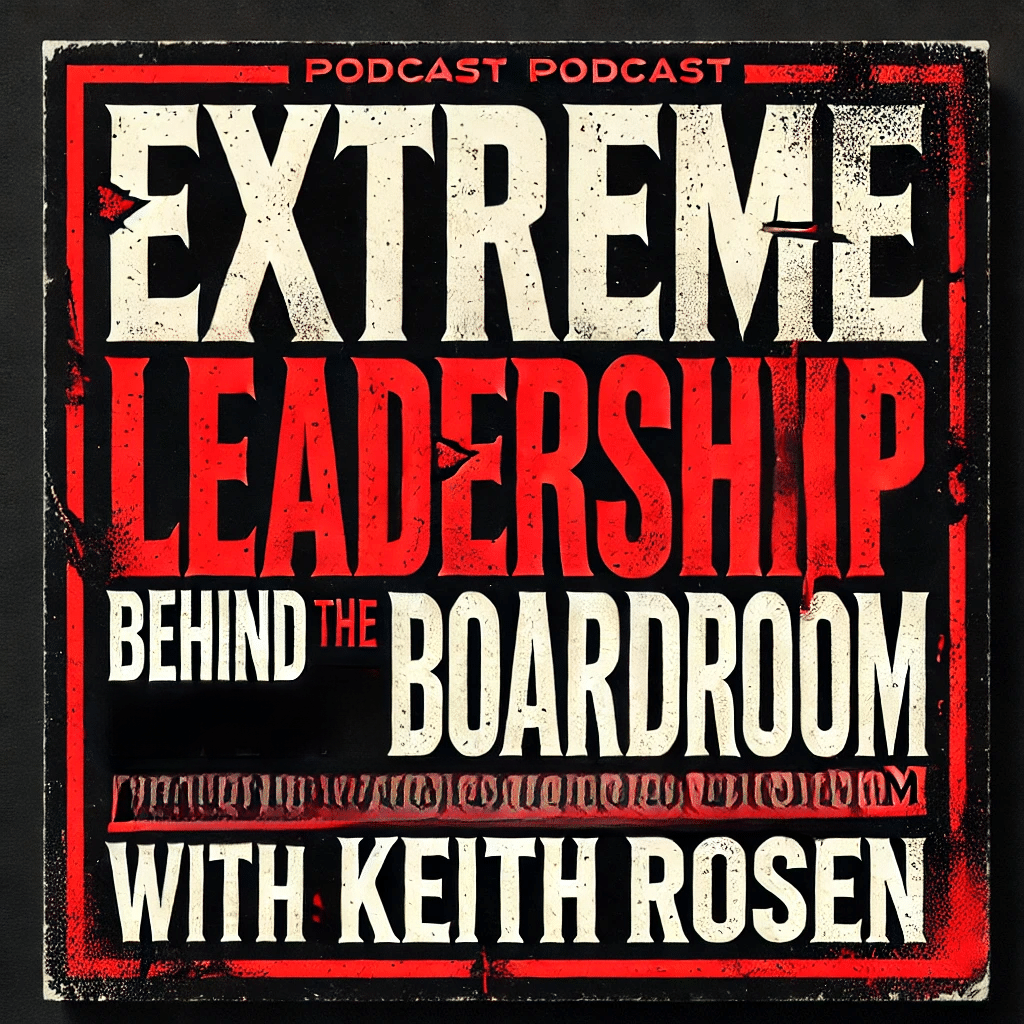 extreme leadership behind the boardroom Keith Rosen